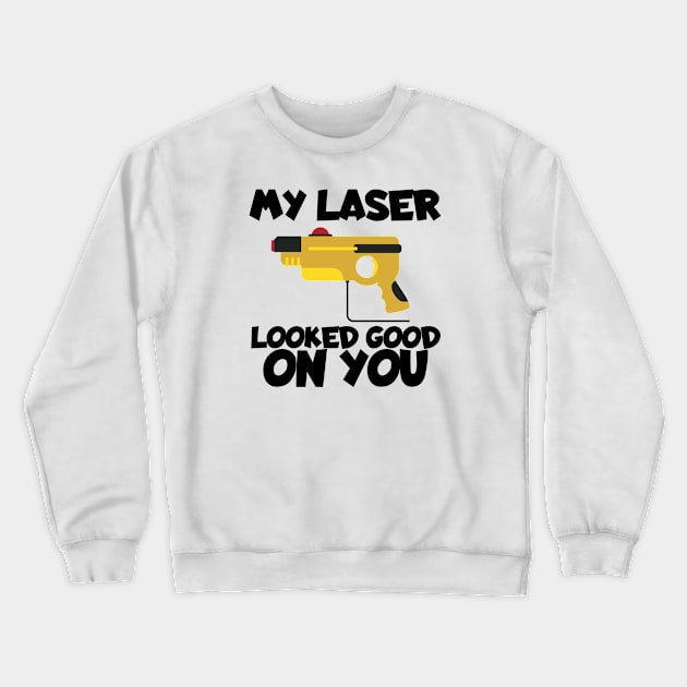 Lasertag my laser looked good on you Crewneck Sweatshirt by maxcode